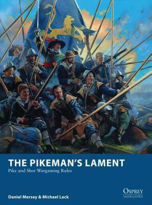 The Pikeman's Lament: Pike and Shot Wargaming Rules by Michael Leck, Daniel Mersey