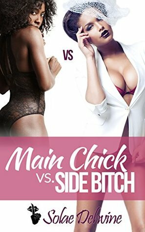 Main Chick vs Side Bitch 1: African American Romance by Solae Dehvine