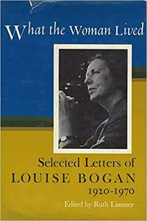 What the Woman Lived: Selected Letters, 1920-1970 by Louise Bogan