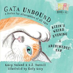 Gata Unbound: Klein's Weird Evening and Archimedes' Ear by Lucy Noland, Kaity Lacy, Susan Russell