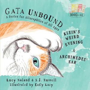 Gata Unbound: Klein's Weird Evening and Archimedes' Ear by Susan Russell, Kaity Lacy, Lucy Noland