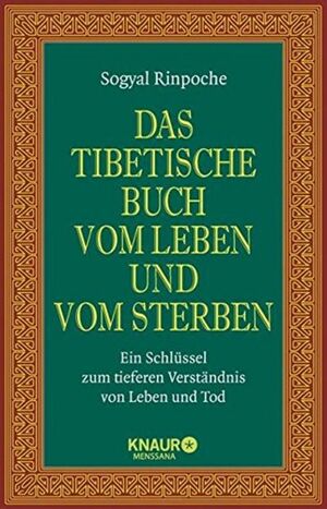 Das Tibetische Buch Vom Leben Und Vom Sterbenein Schlüssel Zum Tieferen Verständnis Von Leben Und Tod by Sogyal Rinpoche, Thomas Geist, Karin Behrendt