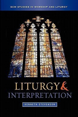 Liturgy and Interpretation by Kenneth Stevenson