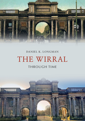 The Wirral Through Time by Daniel K. Longman