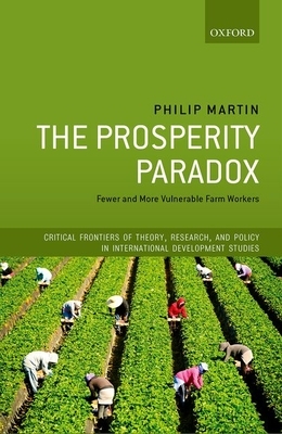 The Prosperity Paradox: Fewer and More Vulnerable Farm Workers by Philip Martin