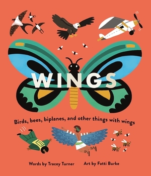 Wings: Birds, Bees, Biplanes, and Other Things with Wings by Tracey Turner