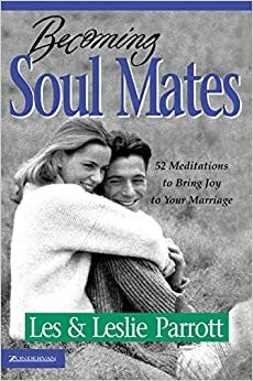 Becoming Soul Mates: 52 Meditations to Bring Joy to Your Marriage by Les Parrott III, Leslie Parrott