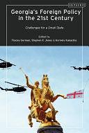 Georgia's Foreign Policy in the 21st Century: Challenges for a Small State by Tracey German, Kornely Kakachia, Stephen F. Jones