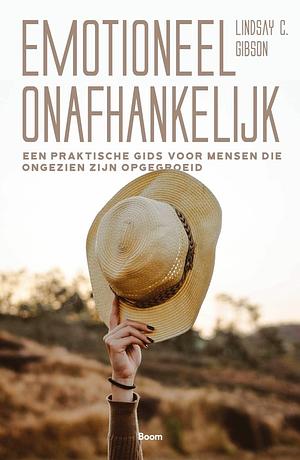 Emotioneel onafhankelijk: een praktische gids voor mensen die ongezien zijn opgegroeid by Lindsay C. Gibson