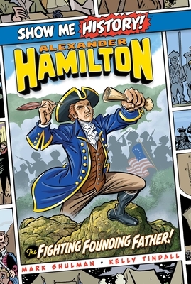 Alexander Hamilton: The Fighting Founding Father! by Mark Shulman