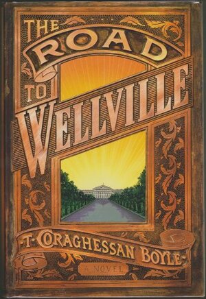 The Road to Wellville by T.C. Boyle