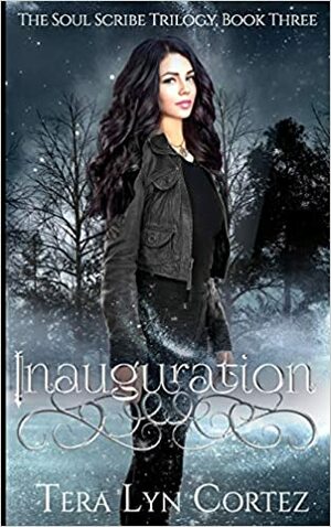 Inauguration: The Soul Scribe Trilogy, Book Three by Tera Lyn Cortez