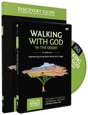 Walking with God in the Desert Discovery Guide with DVD: Experiencing Living Water When Life Is Tough by Ray Vander Laan