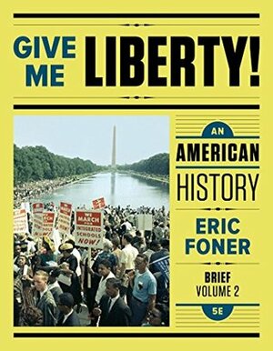 Give Me Liberty! an American History Vol 2 Brief by Eric Foner