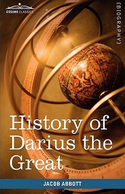 History Of Darius The Great: Makers Of History by Jacob Abbott