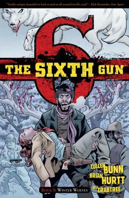 The Sixth Gun Vol. 5, Volume 5: Winter Wolves by Cullen Bunn