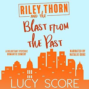 Riley Thorn and the Blast from the Past by Lucy Score