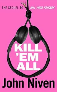 Kill 'Em All by John Niven