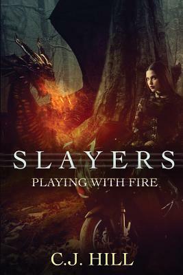 Slayers: Playing With Fire by C.J. Hill