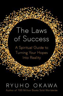 The Laws of Success: A Spiritual Guide to Turning Your Hopes Into Reality by Okawa Ryuho