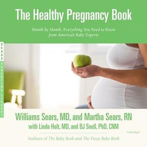 The Healthy Pregnancy Book: Month by Month, Everything You Need to Know from America's Baby Experts by Martha Sears Rn, William Sears MD