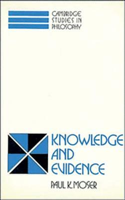 Knowledge and Evidence by Paul K. Moser