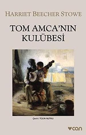 Tom Amca'nın Kulübesi by Harriet Beecher Stowe