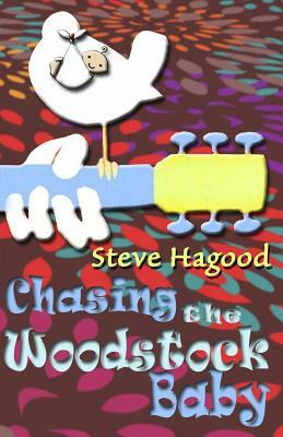 Chasing the Woodstock Baby by Steve Hagood