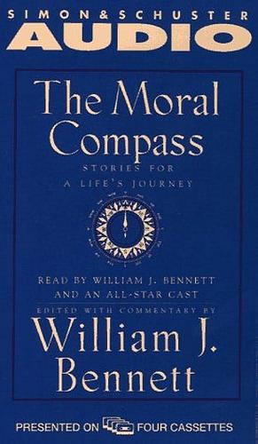 The Moral Compass: Stories for a Life's Journey, Volume I by William J. Bennett, William J. Bennett