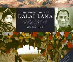 The World of the Dalai Lama: An Inside Look at His Life, His People, and His Vision by Gill Farrer-Halls, Farrer-Halls