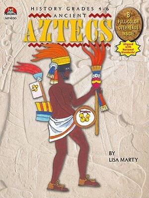 Ancient Aztecs by Lisa Marty