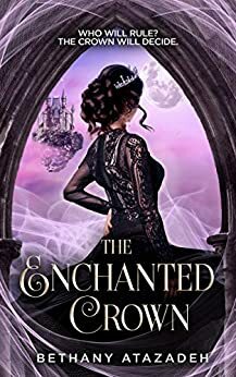 The Enchanted Crown by Bethany Atazadeh