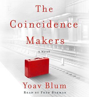 The Coincidence Makers: A Novel by Yoav Blum, Yoav Blum, Fred Berman