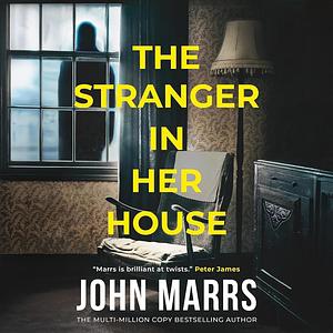 The Stranger in Her House by John Marrs