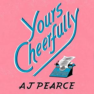 Yours Cheerfully by A.J. Pearce