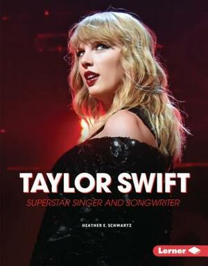 Taylor Swift by Heather E. Schwartz