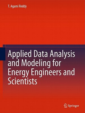Applied Data Analysis and Modeling for Energy Engineers and Scientists by T. Agami Reddy