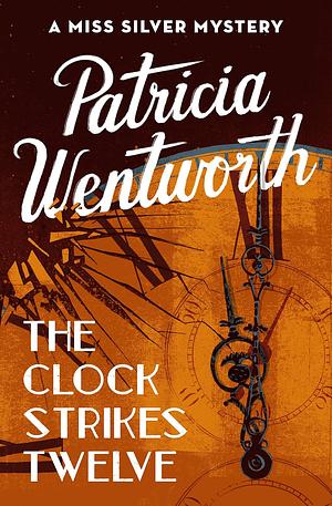 The Clock Strikes Twelve by Patricia Wentworth