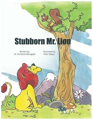 Stubborn Mr. Lion by Christine Warugaba