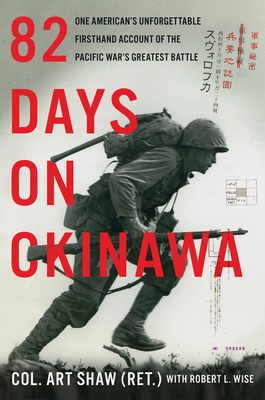 82 Days on Okinawa: A Memoir of the Pacific's Greatest Battle by Robert L. Wise, Art Shaw