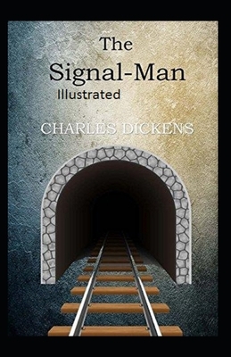 The Signal-Man Illustrated by Charles Dickens