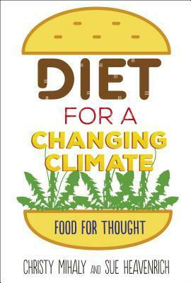 Diet for a Changing Climate by Sue Heavenrich, Christy Mihaly