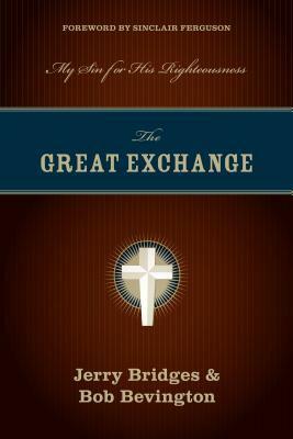The Great Exchange: My Sin for His Righteousness by Jerry Bridges