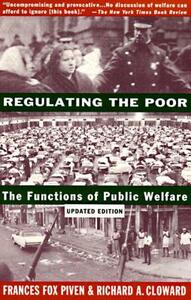 Regulating the Poor: The Functions of Public Welfare by Richard Cloward, Frances Fox Piven