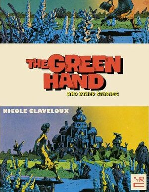 The Green Hand and Other Stories by Donald Nicholson-Smith, Nicole Claveloux, Daniel Clowes