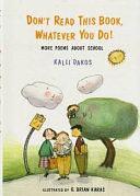 Don't Read this Book Whatever You Do!: More Poems about School by Kalli Dakos
