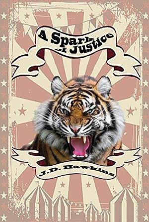 A Spark of Justice: A Circus Mystery by J.D. Hawkins, J.D. Hawkins