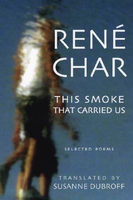 This Smoke That Carried Us: Selected Poems by René Char, Susanne Dubroff, Christopher Merrill