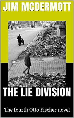 The Lie Division: The fourth Otto Fischer novel by Jim McDermott
