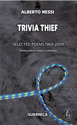 Trivia Thief: Selected Poems: 1969-2009 by Alberto Nessi